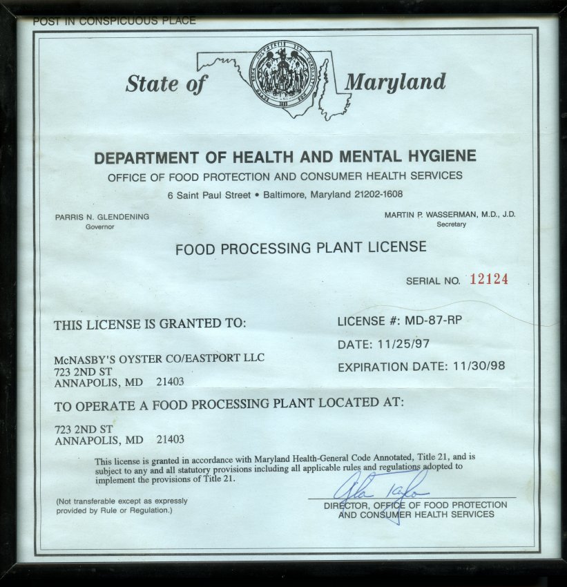 Issued by the State of Maryland, Department of Health and Mental Hygiene, Office of Food Protection and Consumer Health Services at 6 St.Paul St, Baltimore, MD. Serial Number 12124. Granted to McNasby's Oyster Co/Eastport LLC at 723 Second Street, Annapolis, MD, 21403, to operate a food processing plant located at 723 Second Street, Annapolis, MD, 21403. Expired 11/30/98.
